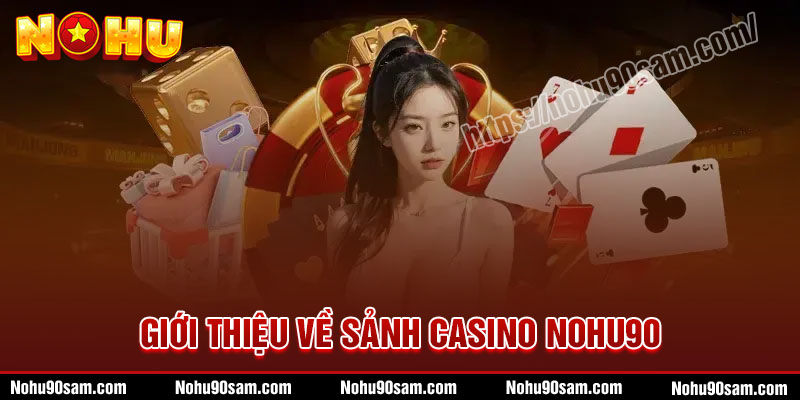 Casino Nohu90 - Game Đổi Thưởng Uy Tín, Hấp Dẫn