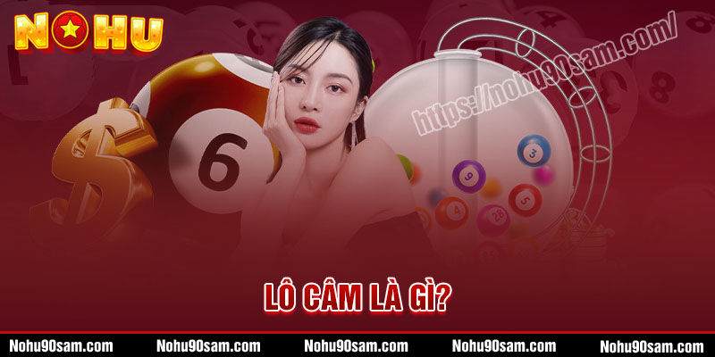 Lô Câm Là Gì - Cách Chơi Lô Câm Dễ Trúng Lớn