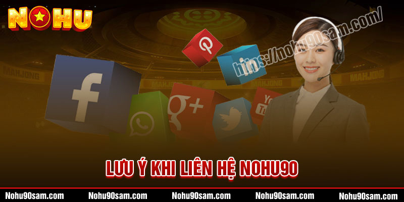 Lưu ý khi Liên hệ Nohu90 để được hỗ trợ an toàn hơn